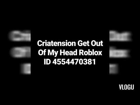 Criatension Get Out Of My Head Roblox Id Code Youtube - roblox id codes youtube