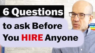 6 Questions to Ask Before You Hire Anyone
