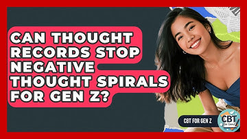 Can Thought Records Stop Negative Thought Spirals For Gen Z? - CBT for Gen Z