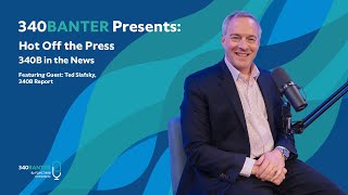 340Banter Episode: 6 | Hot Off the Press: 340B in the News with Ted Slafsky