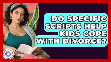 Do Specific Scripts Help Kids Cope With Divorce? - Single Parent Support Hub