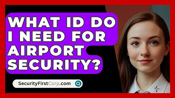 What ID Do I Need For Airport Security? - SecurityFirstCorp.com