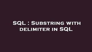 SQL : Substring with delimiter in SQL