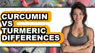 Curcumin vs Turmeric Differences - Full Comparison