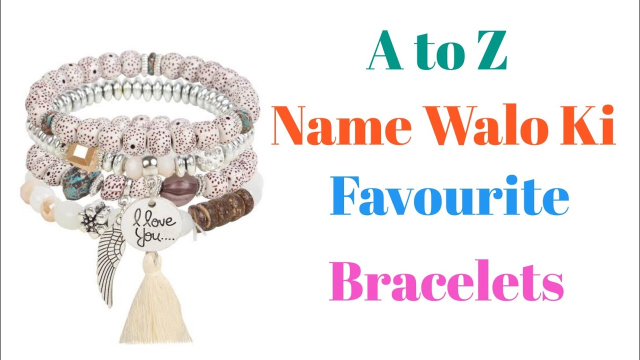 A to Z Name Walo Ki Favourite Bracelet S Name Walo Ka