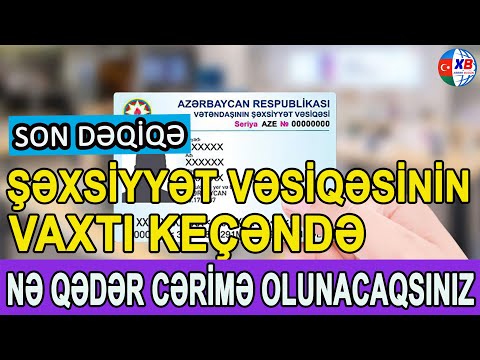 TƏCİLİ XƏBƏR! Şəxsiyyət vəsiqəsinin vaxtı keçəndə NƏ QƏDƏR CƏRİMƏ OLUNACAQSINIZ?