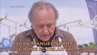 Joan Manuel Serrat se pone el delantal en MasterChef..!!