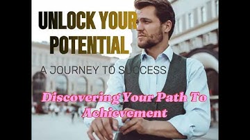 Unlock Your Potential: A Journey to Success | Discovering Your Path to Achievement
