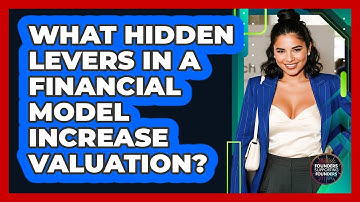 What Hidden Levers In A Financial Model Increase Valuation? - Founders Supporting Founders