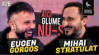 AICI GLUME NU-S #26 // Eugen Gorgos x Mihai Stratulat