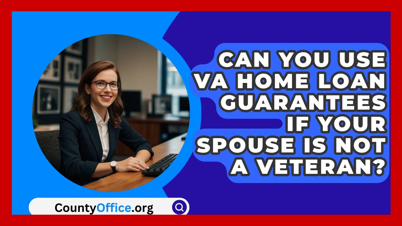 Can You Use VA Home Loan Guarantees If Your Spouse Is Not A Veteran? - CountyOffice.org