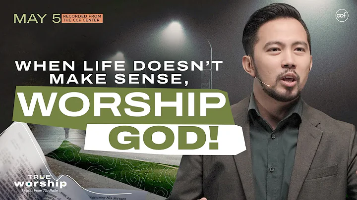 When Life Doesn’t Make Sense, Worship God! | Paul De Vera | May 4, 2025