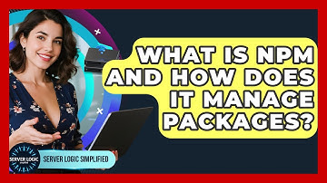 What Is Npm And How Does It Manage Packages? - Server Logic Simplified