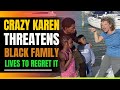 Crazy karen harasses black family fishing lives to regret it