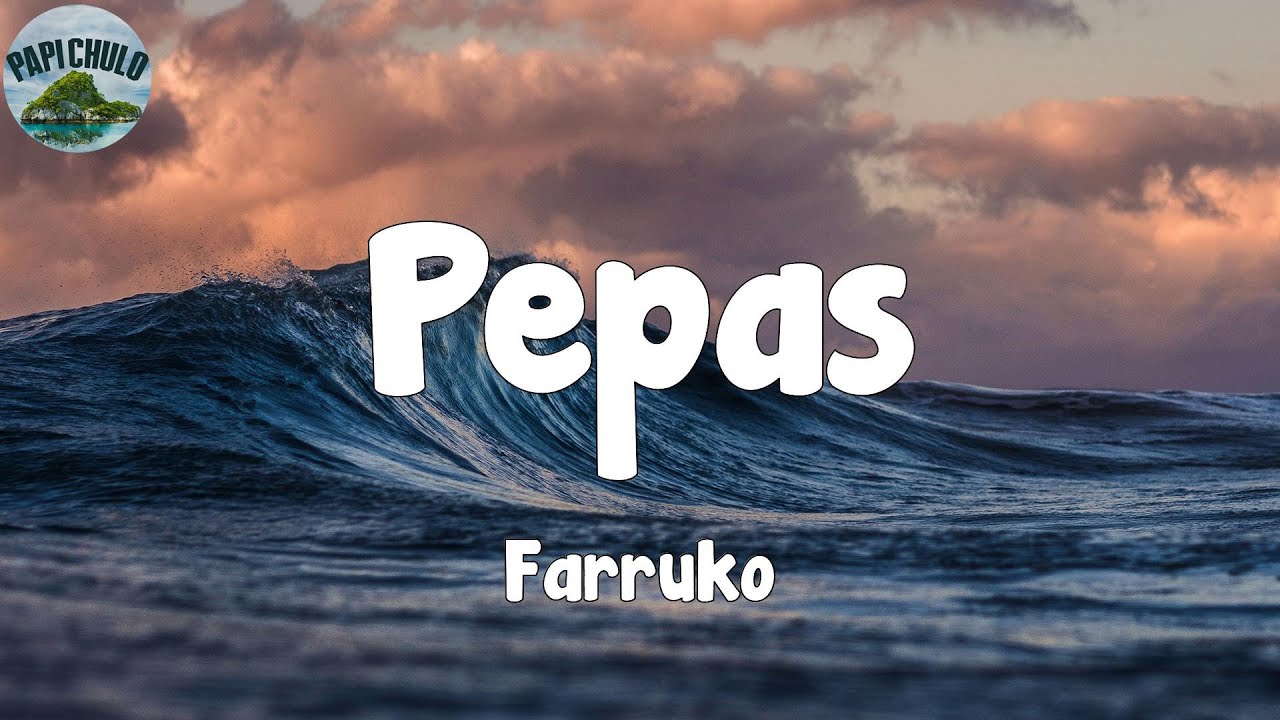 Pepas-Farruko(Letra/Lyrics)