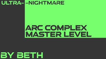 ARC Complex Master Level By Beth [Ultra-Nightmare][No Super]