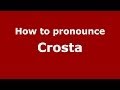 How to pronounce Crosta (Italian/Italy) - PronounceNames.com