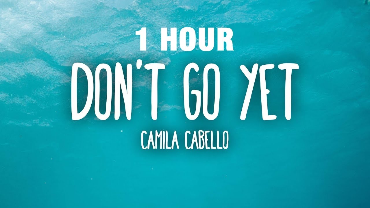 [1 HOUR] Camila Cabello - Don't Go Yet (Lyrics)