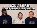 Bill Burr - Some People Need Lotion ( Sister  and Cousin ) | REACTION