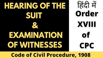 Hearing of the Suit and Examination of Witnesses | Order 18 (XVIII) of CPC  1908 in Hindi