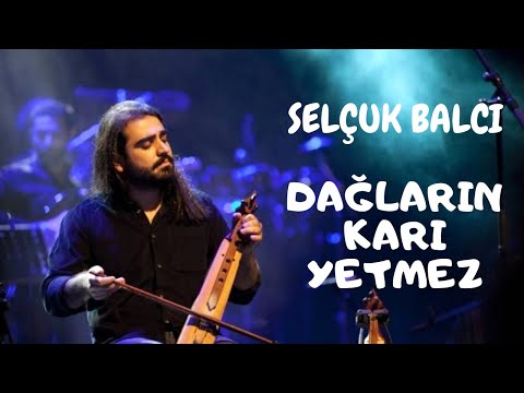 Selçuk Balcı 'Dağların Kari Yetmez'