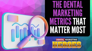 The Dental Marketing Metrics That Matter Most - Webinar