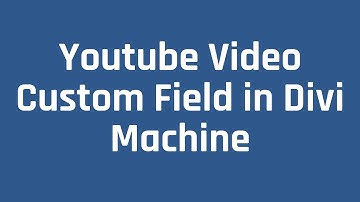 How to add Youtube Video Field in Divi using Divi Machine