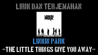 The Little Things Give You Away - Linkin Park (lirik terjemahan) The Little Things Give You Away - Linkin Park (lirik terjemahan)