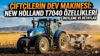 Çiftçilerin Dev Makinesi: New Holland T7040 Özellikleri