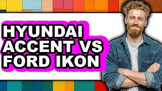 Player Profile Hyundai Accent vs Ford Ikon - Full Comparison