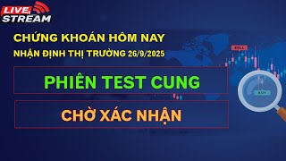 TEST CUNG - CHỜ XÁC NHẬN | CHỨNG KHOÁN HÔM NAY - NHẬN ĐỊNH THỊ TRƯỜNG 26/9/2025