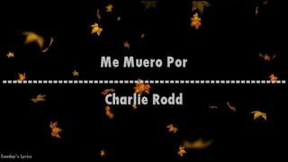 Me Muero Por - Charlie Rodd (Letra)