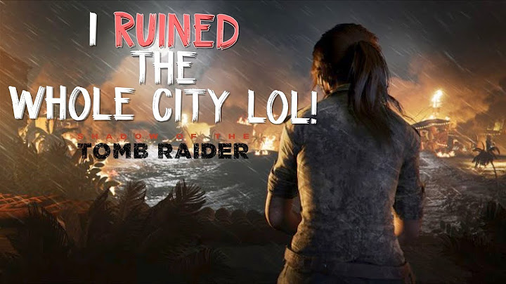 I RUINED THE WHOLE CITY BRUH LMAO! ( FUNNY "SHADOW OF THE TOMB RAIDER" #1)