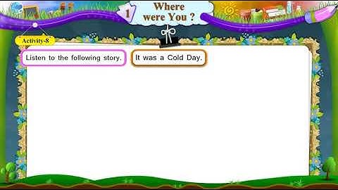 Std 6 Sem 1 English Unit 1 Where Were You? Activity 8 It was a Cold day
