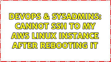 DevOps & SysAdmins: Cannot SSH to my AWS Linux instance after rebooting it
