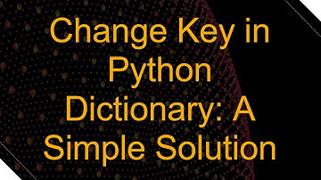 Change Key in Python Dictionary: A Simple Solution