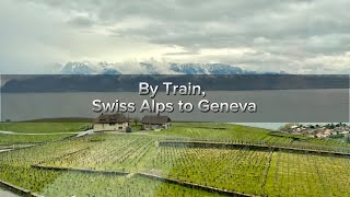 By Train, Swiss Alps to Geneva (Vlog 86)