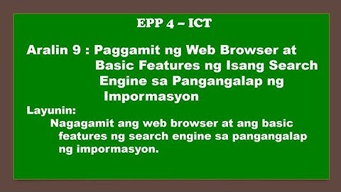 EPP4 - ICT I Aralin 9 : Paggamit ng Web Browser at Basic Features ng Isang Search Engine