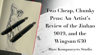 Two Cheap, Chunky Pens: An artist's Review Of The Jinhao 9019, And The Wingsun 630.