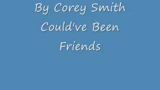 Corey Smith Could've been friend