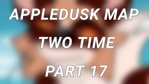 || Appledusk two time map || part 17 || @Freckolwiishees || Fixed ||