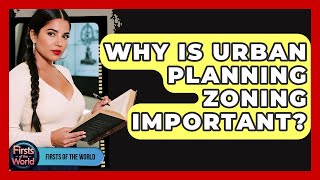 Why Is Urban Planning Zoning Important? - Firsts of the World