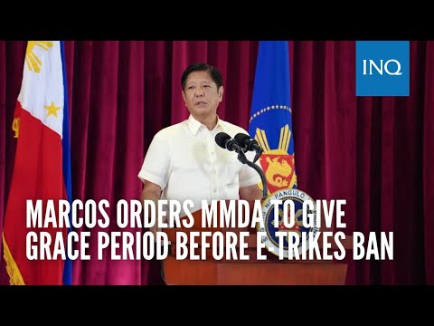 Marcos orders MMDA to give grace period before e-trikes ban