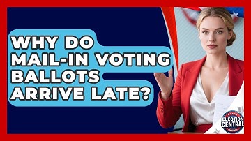 Why Do Mail-in Voting Ballots Arrive Late? - Election Central Channel