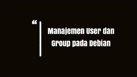Manajemen User dan Grup di Debian