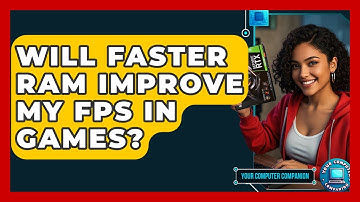 Will Faster RAM Improve My FPS In Games? - Your Computer Companion