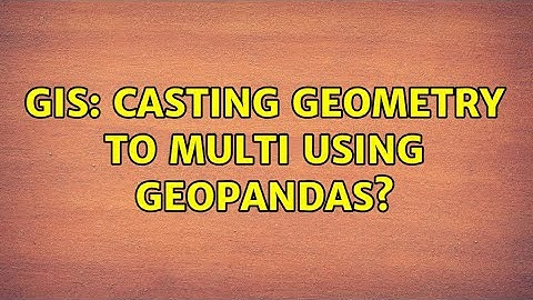 GIS: Casting geometry to MULTI using GeoPandas?