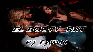 EL BOOTY RKT- DJ FABIAN