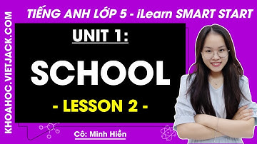 Tiếng Anh Lớp 5 Unit 1 | Lesson 2 | School - Trang 9, 10, 11 | i-Learn Smart Start (HAY NHẤT)