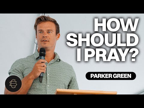 THE LORDS PRAYER: How Should I Pray? - Parker Green